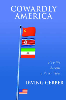 Cowardly America: How We Became a Paper Tiger (Paperback)