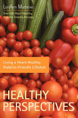 Healthy Perspectives: Living a Heart-Healthy, Diabetic-Friendly Lifestyle (Paperback)