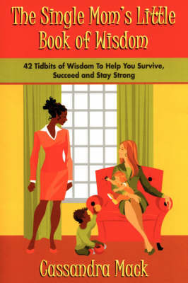 The Single Moms Little Book of Wisdom: 42 Tidbits of Wisdom to Help You Survive, Succeed and Stay Strong (Paperback)