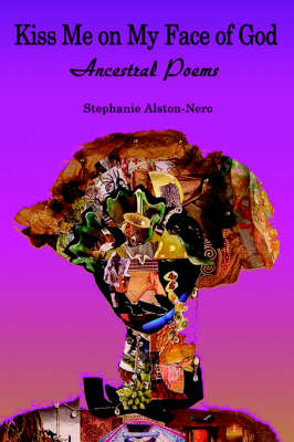 Kiss Me on My Face of God: Ancestral Poems (Paperback)