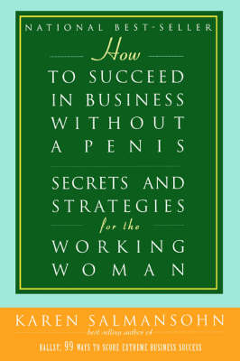 How to Succeed in Business Without a Penis: Secrets and Strategies for the Working Woman (Paperback)
