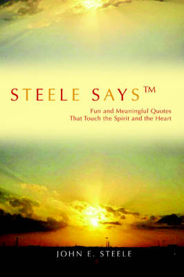 Steele Says: Fun and Meaningful Quotes That Touch the Spirit and the Heart (Paperback)