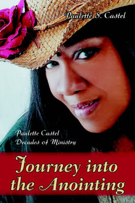 Journey Into the Anointing: Paulette Castel Decades of Ministry (Paperback)