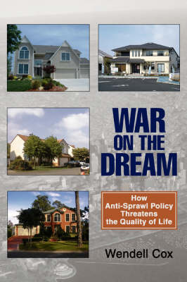 War on the Dream: How Anti-Sprawl Policy Threatens the Quality of Life (Paperback)