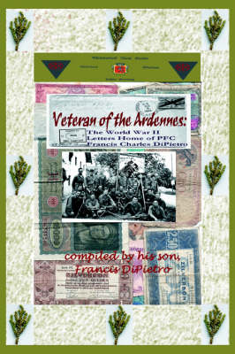 Veteran of the Ardennes: The World War II Letters Home of PFC Francis Charles Dipietro (Paperback)