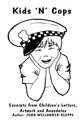 Kids 'n' Cops: Excerpts from Children's Letters, Artwork and Anecdotes (Paperback)