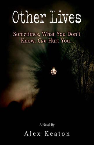 Other Lives: Sometimes, What You Don't Know, Can Hurt You... (Paperback)