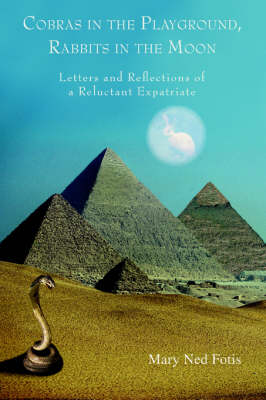 Cobras in the Playground, Rabbits in the Moon: Letters and Reflections of a Reluctant Expatriate (Paperback)