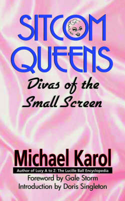 Sitcom Queens: Divas of the Small Screen (Paperback)