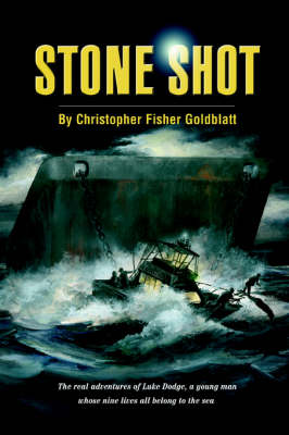 Stone Shot: The Real Adventures of Luke Dodge, a Young Man Whose Nine Lives All Belong to the Sea (Paperback)