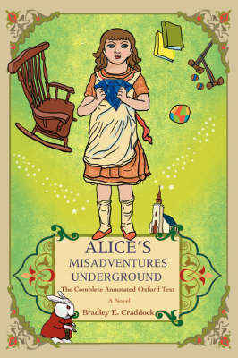 Alice's Misadventures Underground: The Complete Annotated Oxford Text (Paperback)