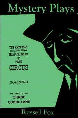 Mystery Plays: The American One-Ring Revival Minstrel Show & Free Circusgoatsongthe Case of the Three Comedians (Paperback)