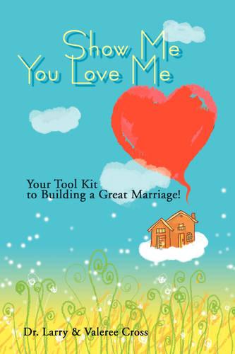 Show Me You Love Me: Your Tool Kit to Building a Great Marriage! (Paperback)