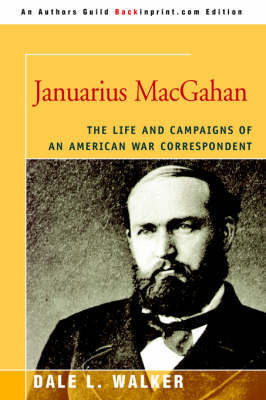 Januarius Macgahan: The Life and Campaigns of an American War Correspondent (Paperback)