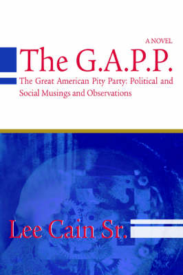 The G.A.P.P.: The Great American Pity Party: Political and Social Musings and Observations (Paperback)