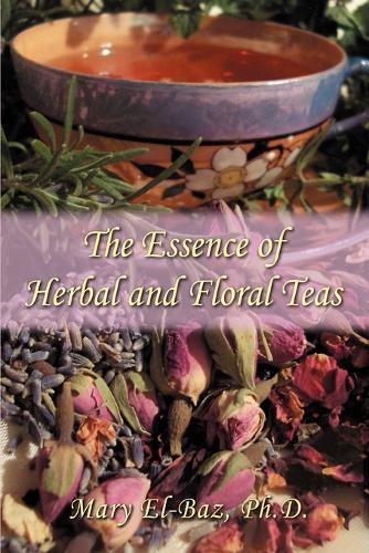 The Essence of Herbal and Floral Teas (Paperback)