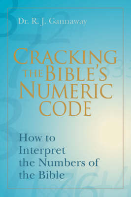 Cracking the Bible's Numeric Code: How to Interpret the Numbers of the Bible (Paperback)