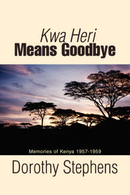Kwa Heri Means Goodbye: Memories of Kenya 1957-1959 (Paperback)