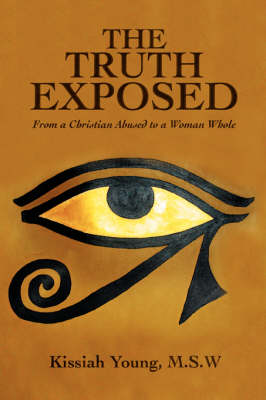 The Truth Exposed: From a Christian Abused to a Woman Whole (Paperback)