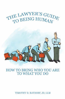 The Lawyer's Guide to Being Human: How to Bring Who You Are to What You Do (Paperback)