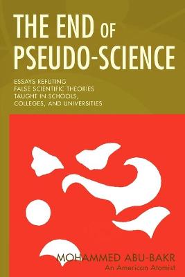 The End of Pseudo-Science: Essays Refuting False Scientific Theories Taught in Schools, Colleges, and Universities (Paperback)