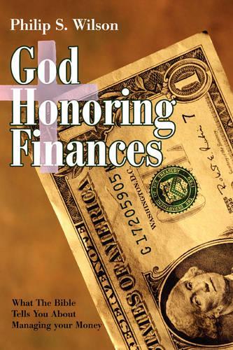 God Honoring Finances: What the Bible Tells You about Managing Your Money (Paperback)