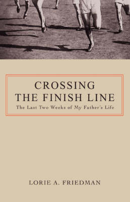 Crossing the Finish Line: The Last Two Weeks of My Father's Life (Paperback)