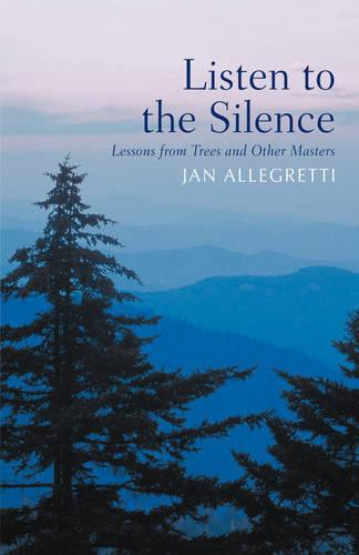 Listen to the Silence: Lessons from Trees and Other Masters (Paperback)