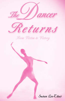 The Dancer Returns: From Victim to Victory (Paperback)