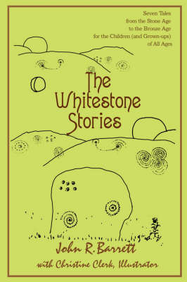 The Whitestone Stories: Seven Tales from the Stone Age to the Bronze Age for the Children (and Grown-Ups) of All Ages (Paperback)