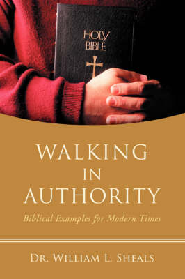 Walking in Authority: Biblical Examples for Modern Times (Paperback)