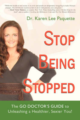 Stop Being Stopped: The Go Doctor's Guide to Unleashing a Healthier, Sexier You! (Paperback)