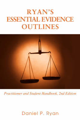 Ryan's Essential Evidence Outlines: Practitioner and Student Handbook, 2nd Edition (Paperback)