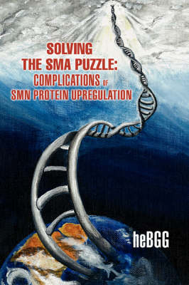 Solving the SMA Puzzle: Complications of SMN Protein Upregulation (Paperback)