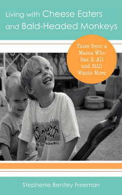 Living with Cheese Eaters and Bald-Headed Monkeys: Tales from a Mama Who Has It All and Still Wants More (Paperback)