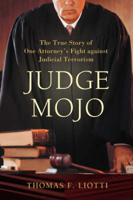 Judge Mojo: The True Story of One Attorney's Fight Against Judicial Terrorism (Paperback)