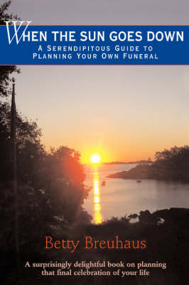 When the Sun Goes Down: A Serendipitous Guide to Planning Your Own Funeral (Paperback)