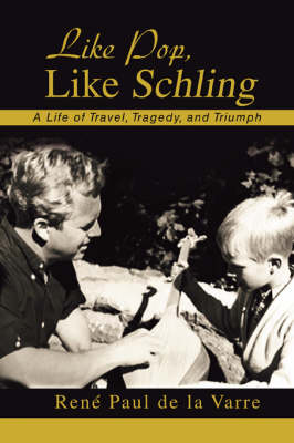 Like Pop, Like Schling: A Life of Travel, Tragedy, and Triumph (Paperback)