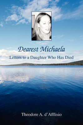 Dearest Michaela: Letters to a Daughter Who Has Died (Paperback)