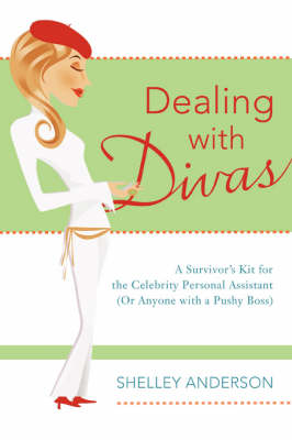 Dealing with Divas: A Survivor's Kit for the Celebrity Personal Assistant (or Anyone with a Pushy Boss) (Paperback)