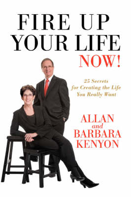 Fire Up Your Life Now!: 25 Secrets for Creating the Life You Really Want (Paperback)
