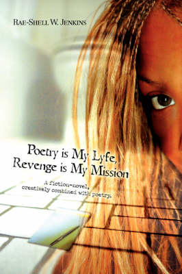 Poetry Is My Lyfe, Revenge Is My Mission: A Fiction-Novel, Creatively Combined with Poetry. (Paperback)