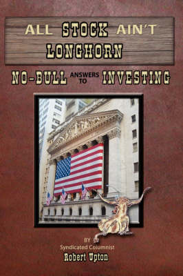 All Stock Ain't Longhorn: No-Bull Answers to Investing (Paperback)