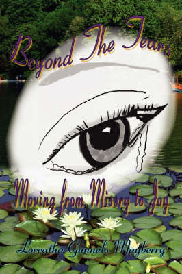 Beyond the Tears: Moving from Misery to Joy (Paperback)
