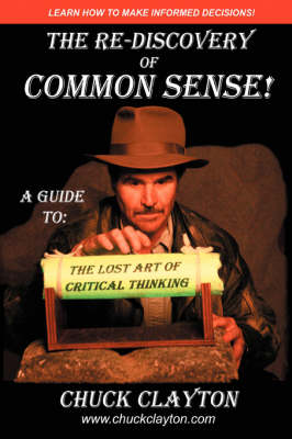 The Re-Discovery of Common Sense: A Guide To: The Lost Art of Critical Thinking (Paperback)