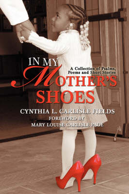 In My Mother's Shoes: A Collection of Psalms, Poems and Short Stories (Paperback)