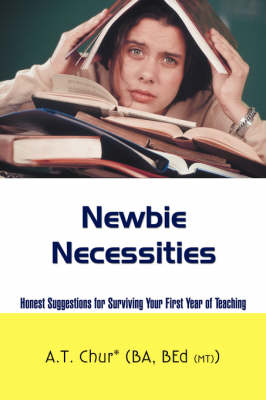 Newbie Necessities: Honest Suggestions for Surviving Your First Year of Teaching (Paperback)