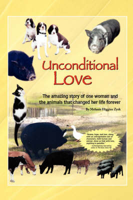 Unconditional Love: The Amazing Story of One Woman and the Animals That Changed Her Life Forever (Paperback)
