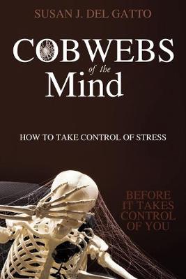 Cobwebs of the Mind: How to Take Control of Stress (Paperback)