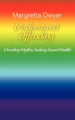 Understand Offending: Unveiling Myths; Seeking Sexual Health (Paperback)